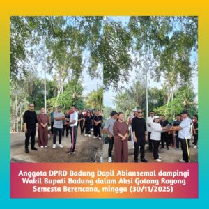 Anggota DPRD Badung Dapil Abiansemal dampingi Wakil Bupati Badung dalam Aksi Gotong Royong Semesta Berencana.